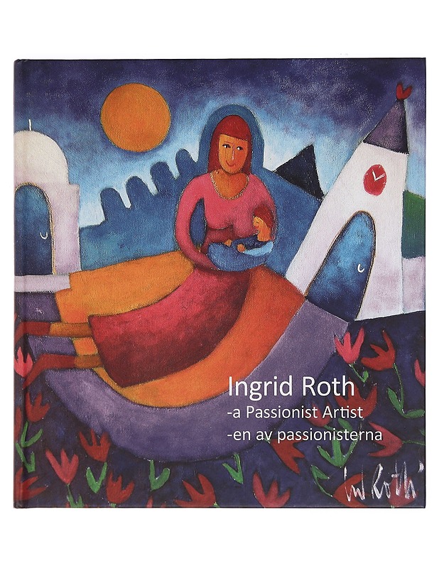 Ingrid Roth - en av passionisterna = Ingrid Roth - a passionist artist - Roth, Ingrid - Elämäkerrat ja muistelmat - 10105391694 - 0