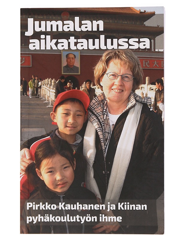 Jumalan aikataulussa : Pirkko Kauhanen ja Kiinan pyhäkoulutyön ihme : omaelämäkerta - Pirkko Kauhanen - Elämäkerrat ja muistelmat - 10105391710 - 0