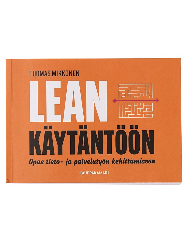 Lean käytäntöön : opas tieto- ja palvelutyön kehittämiseen - Tuomas Mikkonen - Tietokirjat ja oppaat - 10105391736 - 0