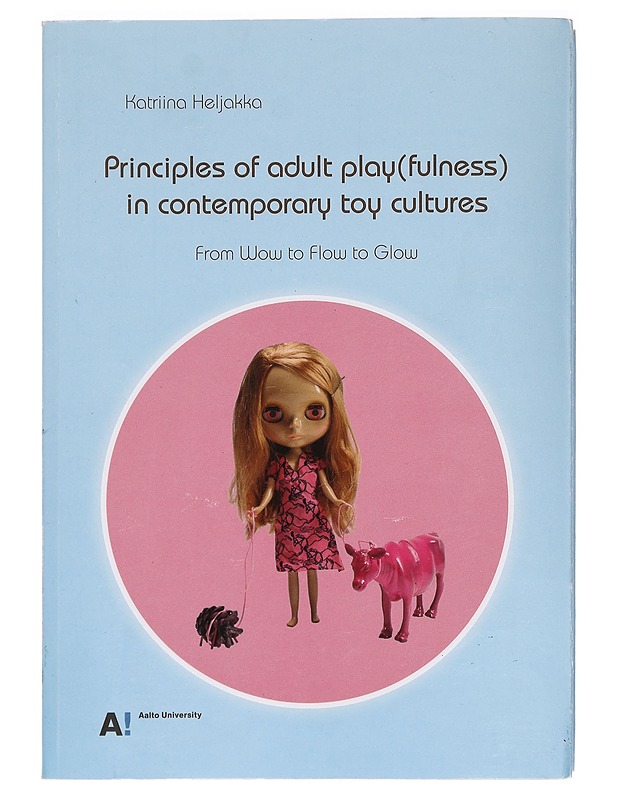 Principle of adult play(fulness) in contemporary toy cultures - Kartiina Heljakka - Tietokirjat ja oppaat - 10105391740 - 0