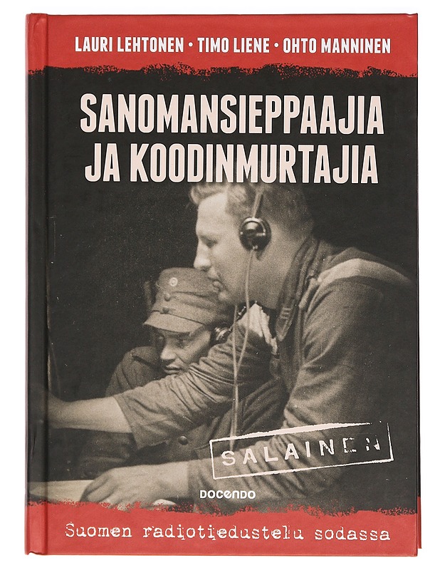 Sanomansieppaajia ja koodinmurtajia : Suomen radiotiedustelu sodassa - Lehtonen, Lauri - Historiakirjat - 10105391782 - 0