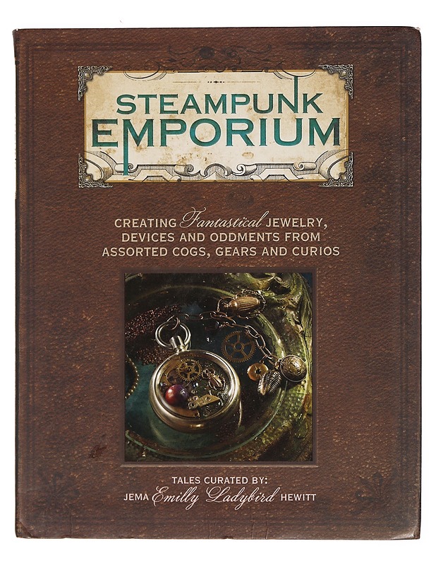 Steampunk Emporium: creating fantastical jewelry, devices and oddments from assorted cogs, gears and curios - Jema Hewitt - Tietokirjat ja oppaat - 10105391783 - 0