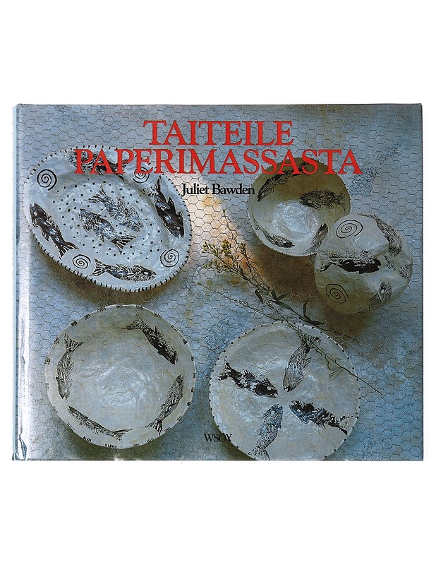 Taiteile paperimassasta - Juliet Bawden - Tietokirjat ja oppaat - 10105391784 - 0