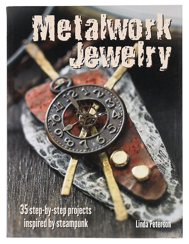 Metalwork jewelry : 35 step-by-step projects inspired by steampunk - Linda Peterson - Tietokirjat ja oppaat - 10105391786 - 0