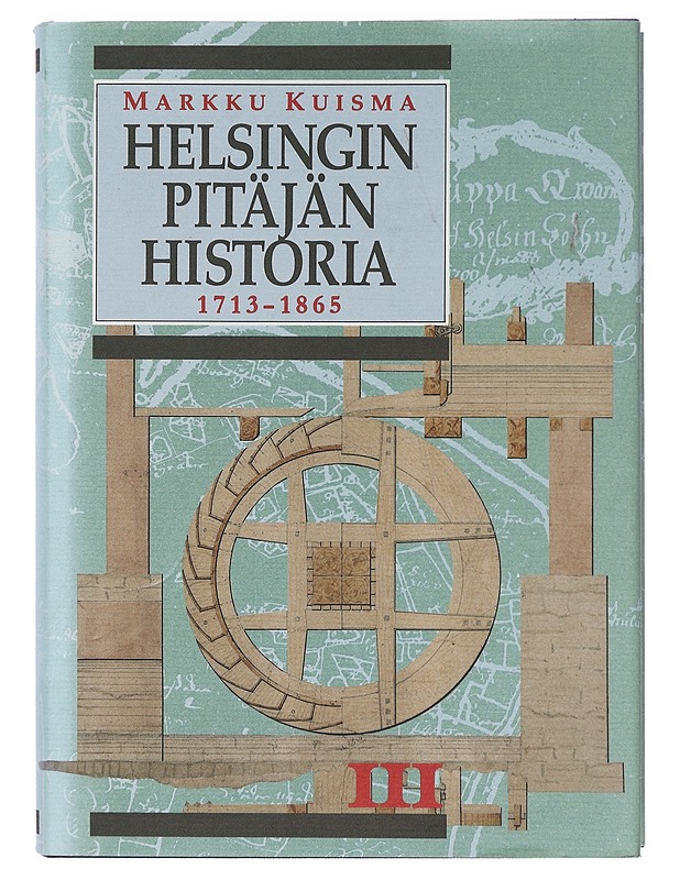 Helsingin pitäjän historia III: 1713 - 1865 - Markku Kuisma - Historiakirjat - 10105391802 - 0