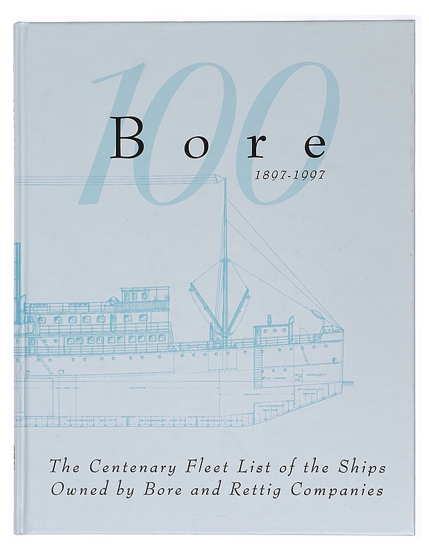 The centenary fleet list of the ships owned by Bore and Rettig companies 1897-1997 - Pietikäinen, Matti - Historiakirjat - 10105391828 - 0