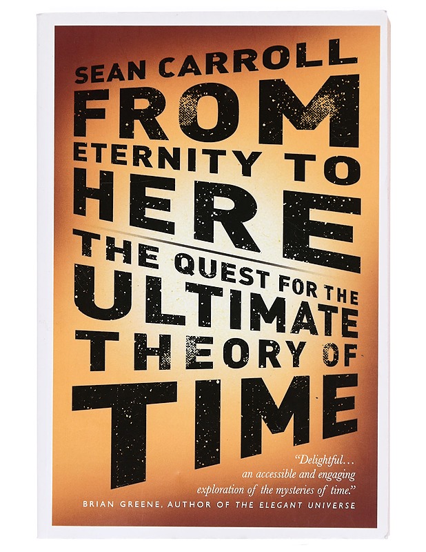 From eternity to here : the quest for the ultimate theory of time - Sean Carroll - Tietokirjat ja oppaat - 10105391855 - 0