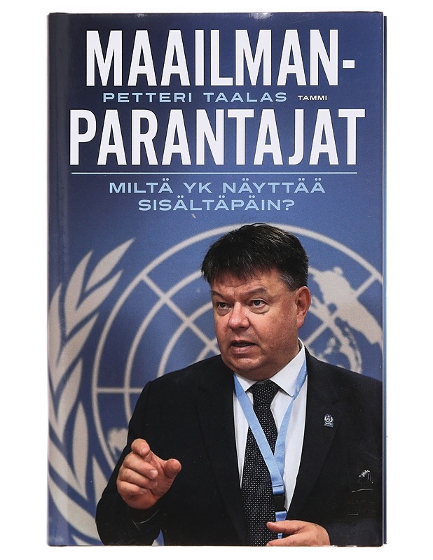 Maailmanparantajat : miltä YK näyttää sisältäpäin? - Petteri Taalas - Elämäkerrat ja muistelmat - 10105391862 - 0