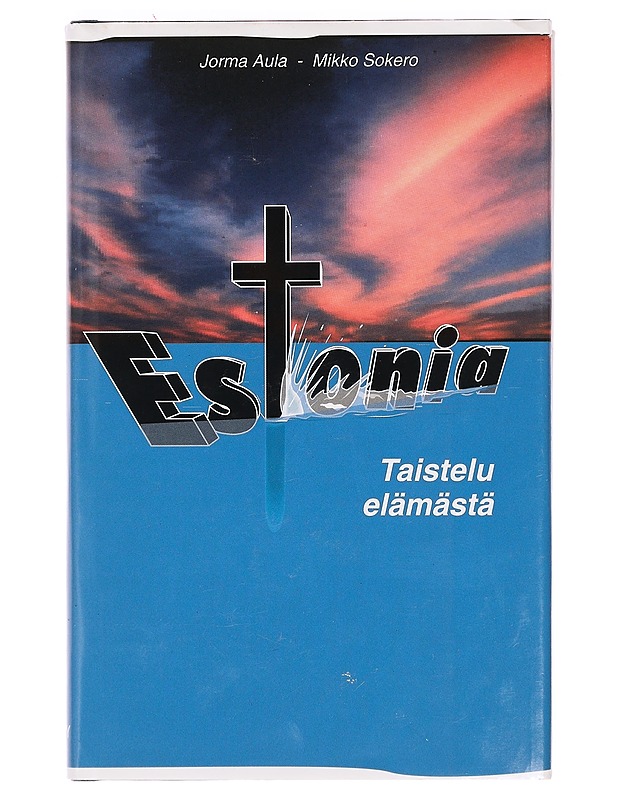 Estonia : taistelu elämästä - Aula, Jorma - Elämäkerrat ja muistelmat - 10105391867 - 0