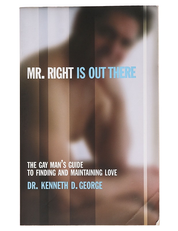 Mr. Right is Out There : The Gay Man's Guide to Finding and Maintaing Love - Dr. Kenneth D. George - Tietokirjat ja oppaat - 10105391958 - 0