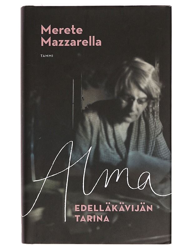 Alma : edelläkävijän tarina - Mazzarella, Merete - Historiakirjat - 10105392023 - 0