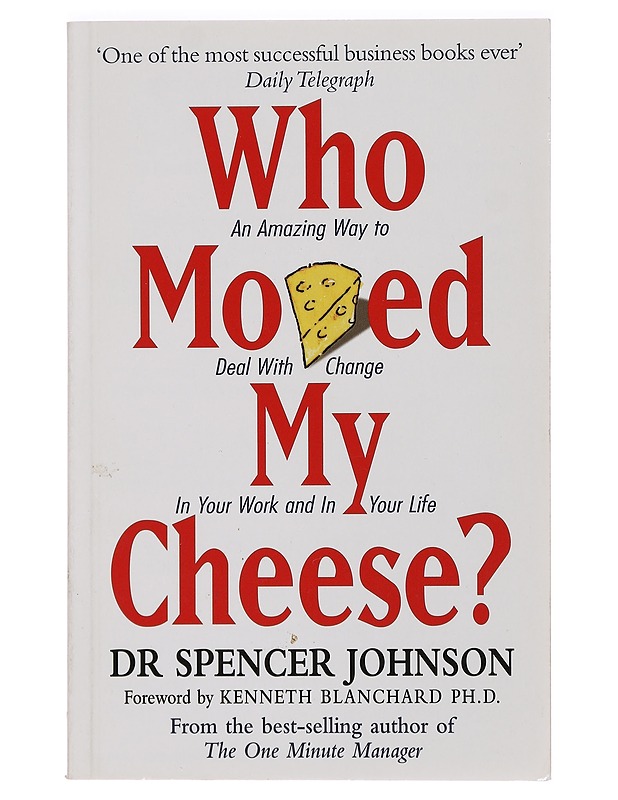 Who moved my cheese? : an a-mazing way to deal with change in your work and in your life - Spencer Johnson - Harrastekirjat - 10105392043 - 0