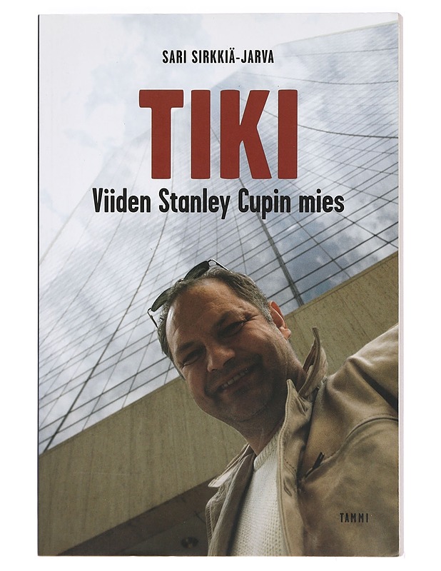 Tiki : viiden Stanley cupin mies - Sari Sirkiä-Jarva - Elämäkerrat ja muistelmat - 10105392077 - 0