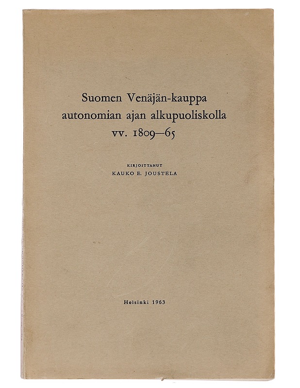Suomen Venäjän-kauppa autonomian ajan alkupuoliskolla v. 1809-65 - Kauko E. Joutsela - Historiakirjat - 10105392080 - 0