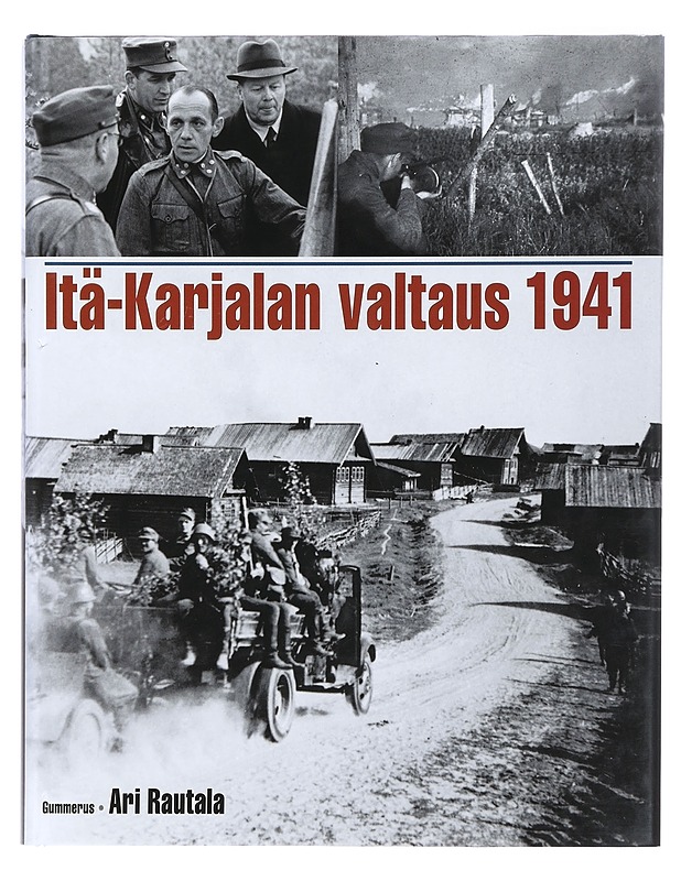 Itä-Karjalan valtaus 1941 - Ari Rautala - Historiakirjat - 10105392181 - 0