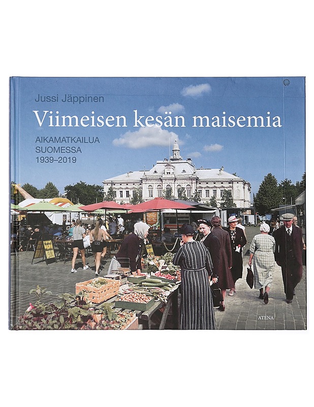 Viimeisen kesän maisemia : aikamatkailua Suomessa 1939-2019 - Jäppinen, Jussi - Historiakirjat - 10105392225 - 0