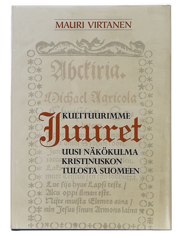Kulttuurimme juuret : uusi näkökulma kristinuskon tulosta Suomeen - Virtanen, Mauri - Historiakirjat - 10105392230 - 0