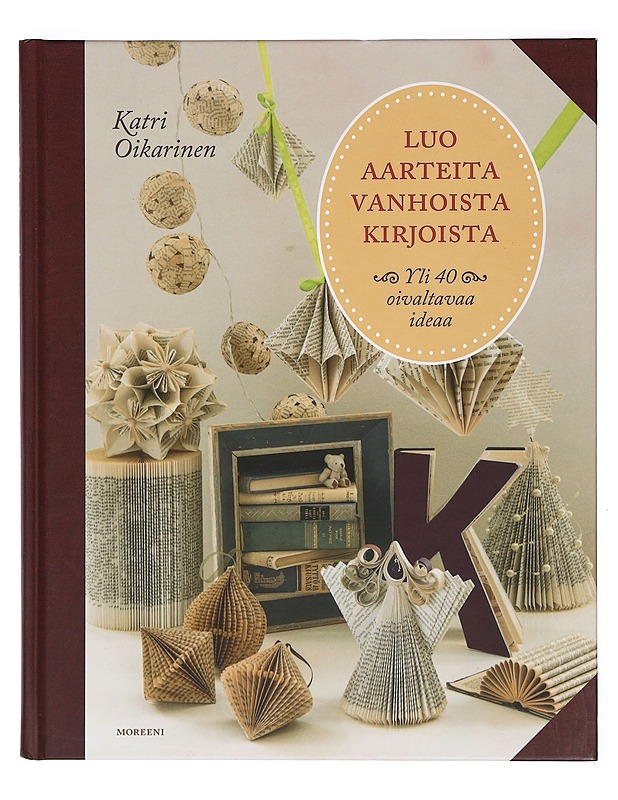 Luo aarteita vanhoista kirjoista : yli 40 oivaltavaa ideaa - Oikarinen, Katri - Tietokirjat ja oppaat - 10105392264 - 0