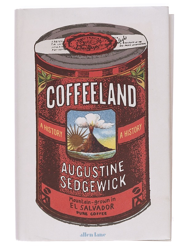 Coffeeland : a history - Augustine Sedgewick - Historiakirjat - 10105392323 - 0