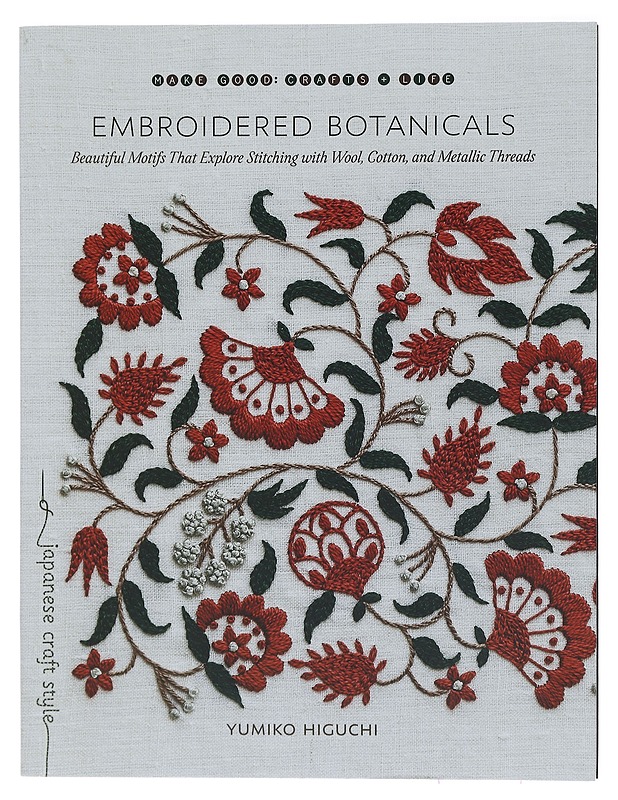 Embroidered botanicals : beautiful motifs that explore stitching with wool, cotton, and metallic threads - Yumiko Higuchi - Tietokirjat ja oppaat - 10105392481 - 0