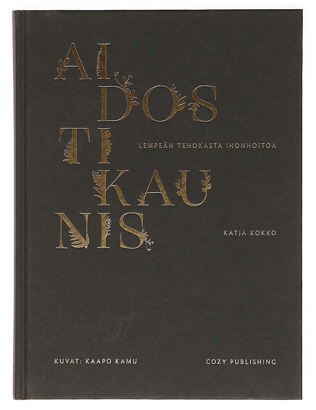 Aidosti kaunis : lempeän tehokasta ihonhoitoa - Kokko, Katja - Tietokirjat ja oppaat - 10105392851 - 0