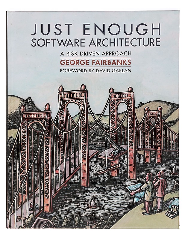 Just Enough Software Architecture: A Risk-Driven Approach -Fairbanks, George H.  - Tietokirjat ja oppaat - 10105392862 - 0