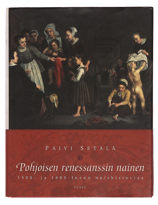 Pohjoisen renessanssin nainen 1500- ja 1600-luvun naishistoriaa -Setälä, Päivi - Tietokirjat ja oppaat - 10105392880 - 0