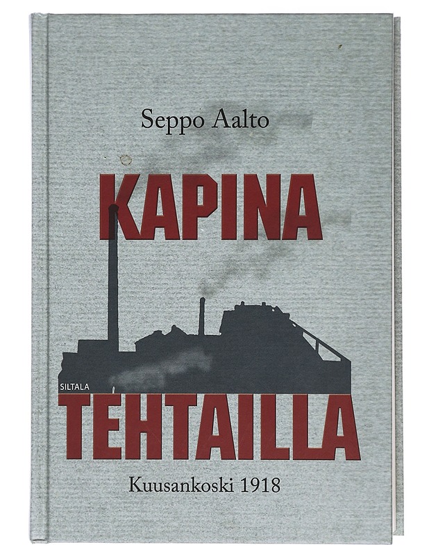 Kapina tehtailla : Kuusankoski 1918 - Seppo Aalto - Historiakirjat - 10105392929 - 0