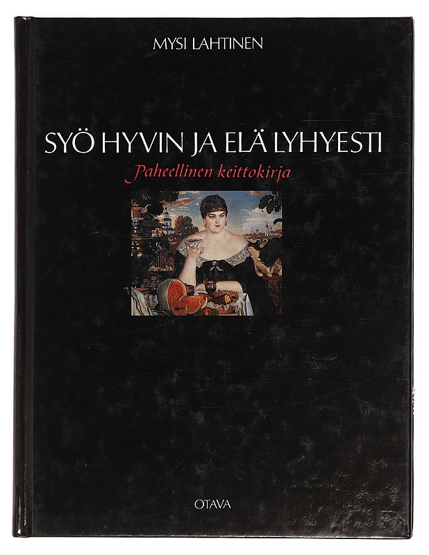 Syö hyvin ja elä lyhyesti : paheellinen keittokirja - Lahtinen, Mysi - Ruokakirjat - 10105392956 - 0