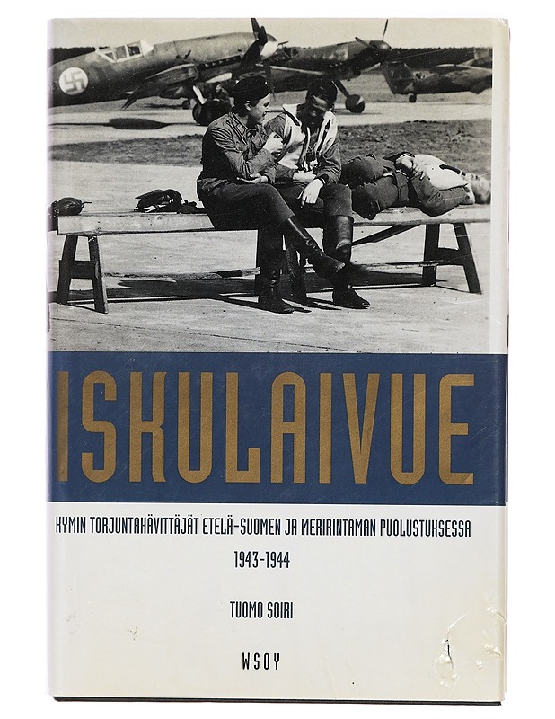 Iskulaivue : Kymin torjuntahävittäjät Etelä-Suomen rannikon ja meririntaman puolustuksessa 1943-44 - Tuomo Soiri - Historiakirjat - 10105392984 - 0