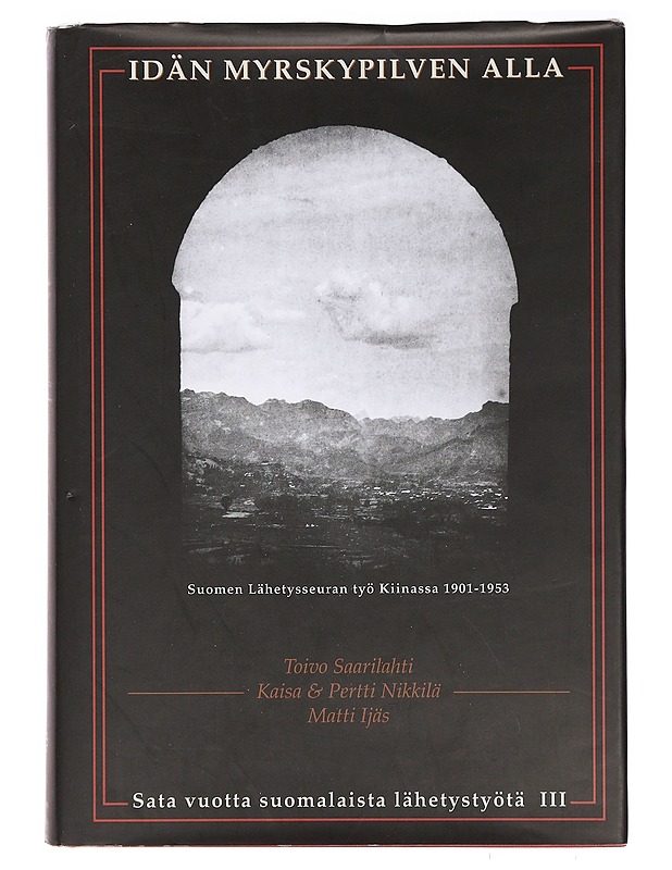 Idän myrskypilven alla: Suomen Lähetysseuran työ Kiinassa 1901-1953 - Saarilahti, Toivo - Historiakirjat - 10105392988 - 0