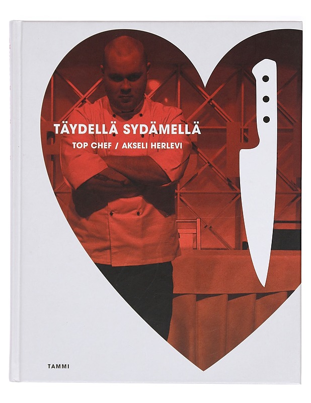 Täydellä sydämellä : Top Chef - Herlevi, Akseli - Ruokakirjat - 10105393006 - 0