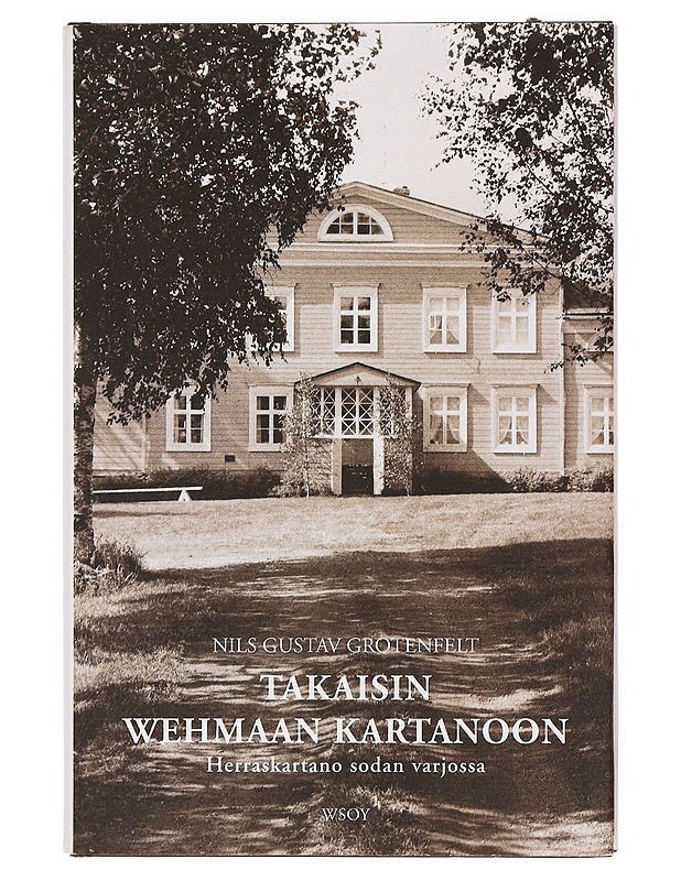 Takaisin Wehmaan kartanoon : herraskartano sodan varjossa - Grotenfelt, Nils G. - Elämäkerrat ja muistelmat - 10105393047 - 0