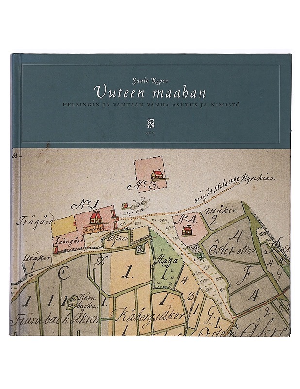 Uuteen maahan : Helsingin ja Vantaan vanha asutus ja nimistö - Kepsu, Saulo - Historiakirjat - 10105393128 - 0