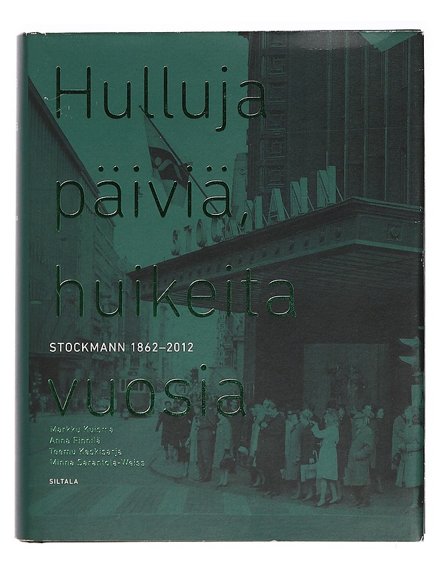 Hulluja päiviä, huikeita vuosia : Stockmann 1862-2012 - Kuisma, Markku - Historiakirjat - 10105393129 - 0