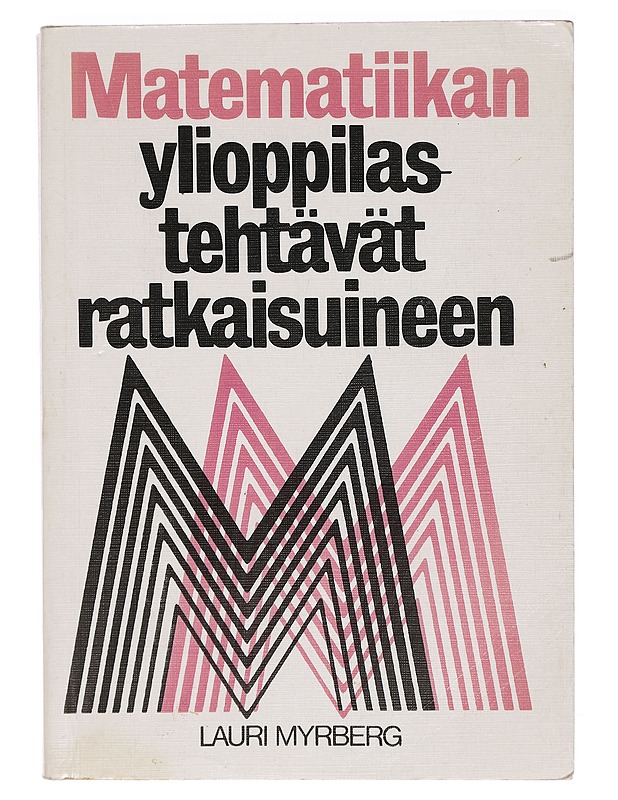 Matematiikan ylioppilastehtävät ratkaisuineen - Lauri Myrberg - Tietokirjat ja oppaat - 10105393188 - 0