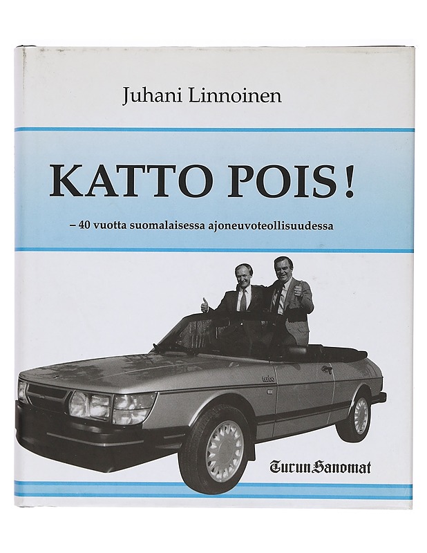 Katto pois! : 40 vuotta suomalaisessa ajoneuvoteollisuudessa - Linnoinen, Juhani - Elämäkerrat ja muistelmat - 10105393293 - 0