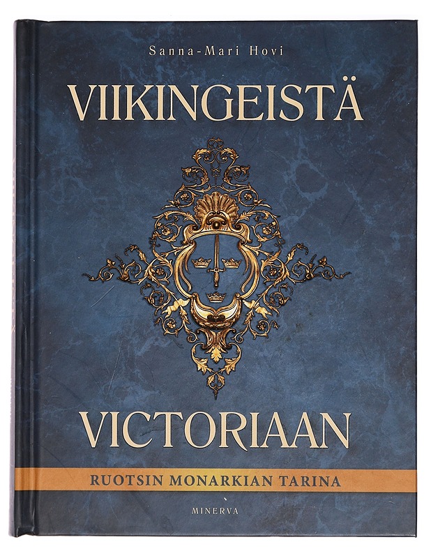 Viikingeistä Victoriaan : Ruotsin monarkian tarina - Sanna-Mari Hovi - Elämäkerrat ja muistelmat - 10105393322 - 0