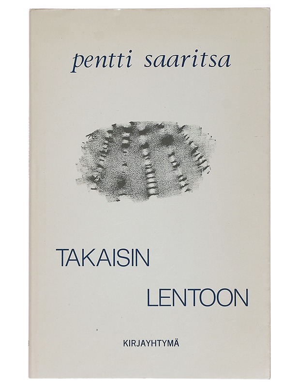 Takaisin lentoon : runoja - Pentti Saaritsa - Runot ja näytelmät - 10105393476 - 0