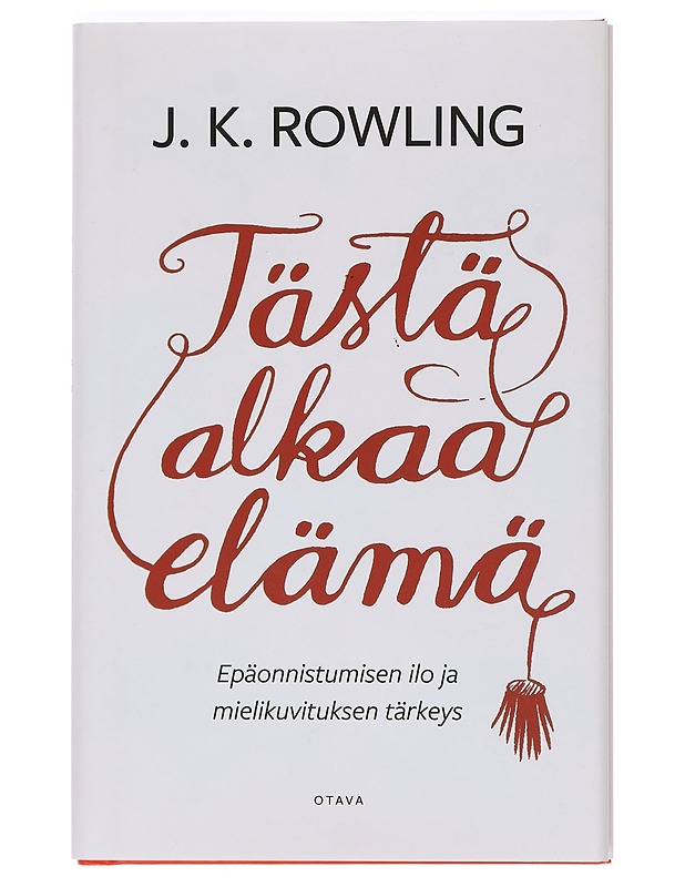 Tästä alkaa elämä : epäonnistumisen ilo ja mielikuvituksen tärkeys - Rowling, J. K. - Tietokirjat ja oppaat - 10105393577 - 0