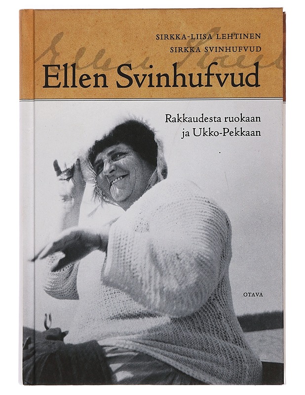 Ellen Svinhufvud : rakkaudesta ruokaan ja Ukko-Pekkaan - Lehtinen, Sirkka-Liisa - Elämäkerrat ja muistelmat - 10105393596 - 0