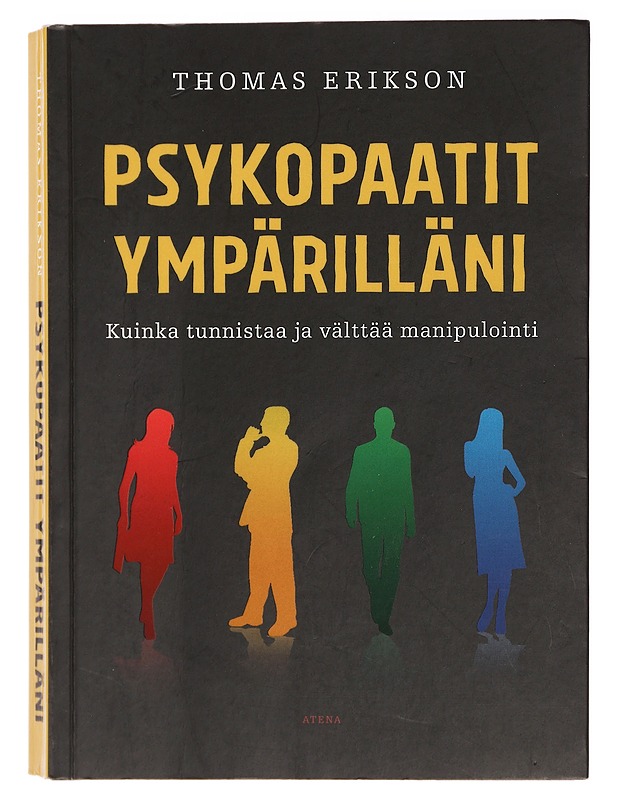 Psykopaatit ympärilläni : kuinka tunnistaa ja välttää manipulointi - Erikson, Thomas - Tietokirjat ja oppaat - 10105393620 - 0