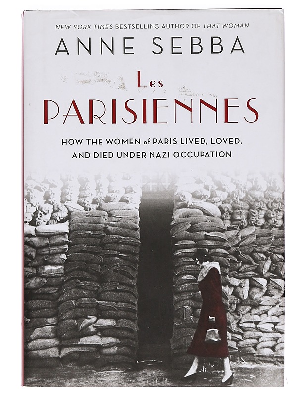 Les Parisiennes: How the women of Paris lived, loved and died under Nazi occupation - Anne Sebba - Historiakirjat - 10105393624 - 0