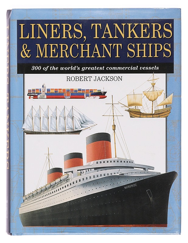 Liners, tankers & merchant ships : 800 of the world's greatest commercial vessels - Robert Jackson - Tietokirjat ja oppaat - 10105393643 - 0