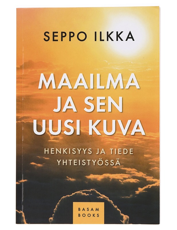 Maailma ja sen uusi kuva : henkisyys ja tiede yhteistyössä - Seppo Ilkka - Tietokirjat ja oppaat - 10105393677 - 0