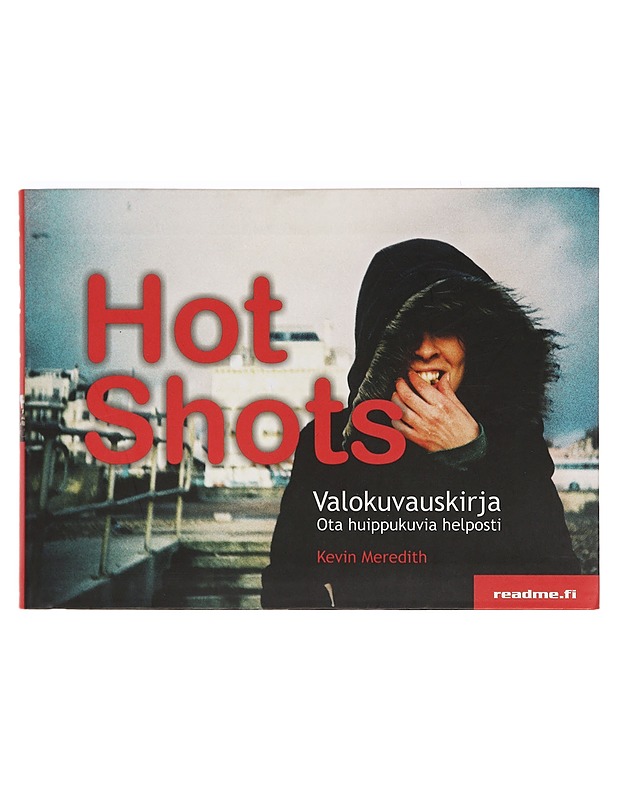 Hot shots : valokuvauskirja - ota huippukuvia helposti - Meredith, Kevin - Tietokirjat ja oppaat - 10105393685 - 0