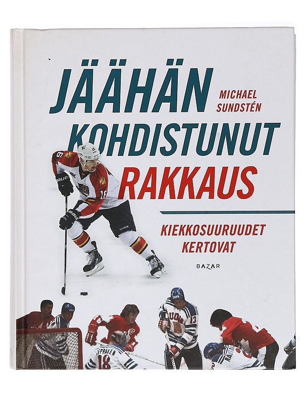 Jäähän kohdistunut rakkaus : kiekkosuuruudet kertovat - Michael Sundstén - Elämäkerrat ja muistelmat - 10105393707 - 0