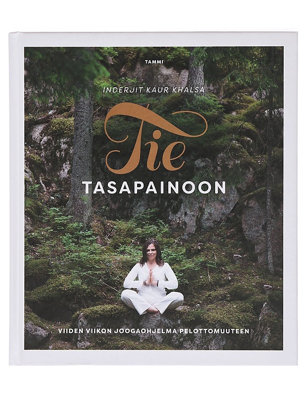 Tie tasapainoon : viiden viikon joogaohjelma pelottomuuteen - Inderjit Kaur Khalsa - Tietokirjat ja oppaat - 10105393830 - 0