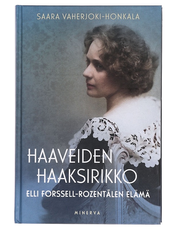 Haaveiden haaksirikko : Elli Forssell-Rozentãlen elämä - Saara Vaherjoki-Honkala - Elämäkerrat ja muistelmat - 10105393845 - 0