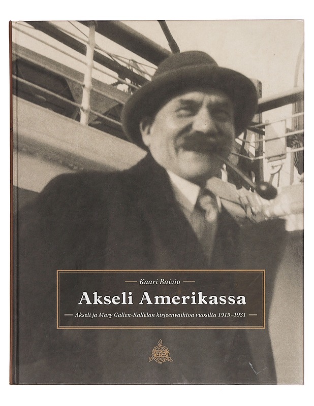 Akseli Amerikassa : Akseli ja Mary Gallen-Kallelan kirjeenvaihtoa vuosilta 1915-1931 - Kaari Raivio - Elämäkerrat ja muistelmat - 10105393854 - 0
